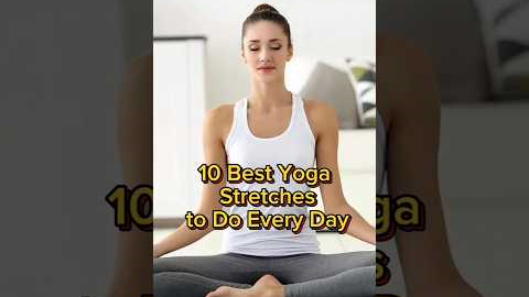 10 best Yoga Stretches to do Every Day