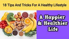 18 Tips And Tricks For A Healthy Lifestyle