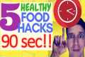 5 Healthy Food Hacks in 90secs!!