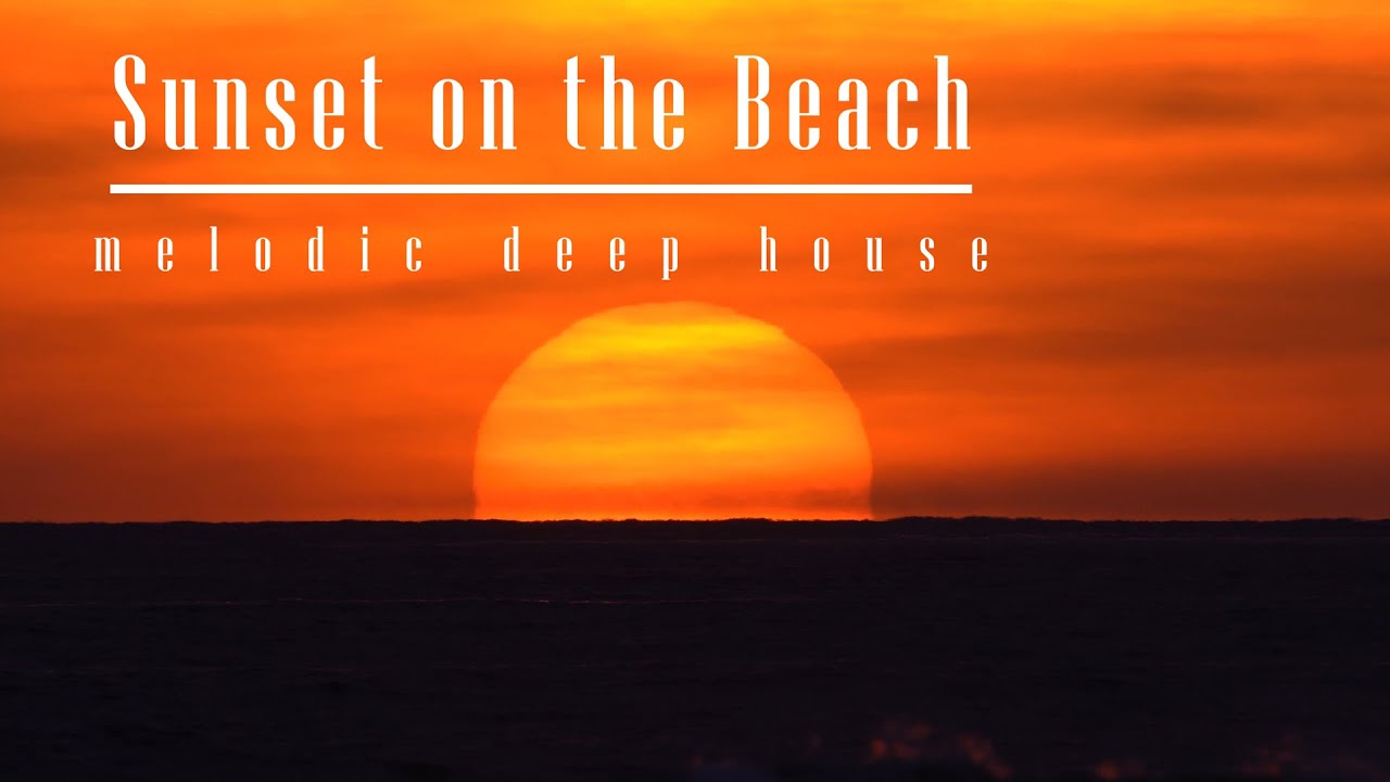 Sunset on the Beach - melodic deep house