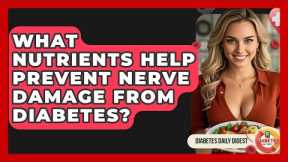 What Nutrients Help Prevent Nerve Damage From Diabetes? - Diabetes Daily Digest