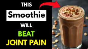 4 Best Anti-Arthritis Smoothies to Reduce Joint Pain Naturally | Joint Pain Treatment