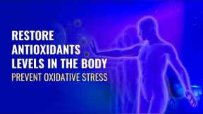 Restore Antioxidants Levels in The Body | Prevent Oxidative Stress | Protect Your Cells from Damage