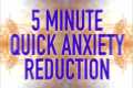 5 Minute Quick Anxiety Reduction -