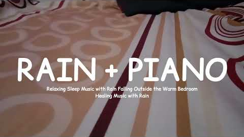 PIANO + RAIN - Ease Insomnia,Meditation, Reduce Stress, Deep Sleep Relaxing on a Peaceful Rainy Day.
