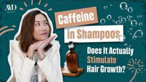 Caffeine in Shampoos: Does It Actually Stimulate Hair Growth?