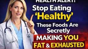 Stop Eating ‘Healthy’ — These Foods Are Secretly Making You Fat & Exhausted”