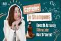 Caffeine in Shampoos: Does It