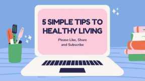 5 Simple Tips To Healthy Living
