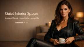 Quiet Interior Spaces – Ambient Melodic House Coffee Lounge Mix – commaik music