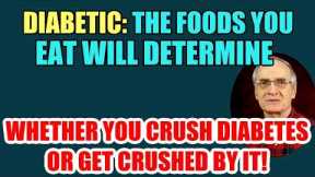Diabetic - The Foods U Eat will DETERMINE whether you CRUSH DIABETES or GET CRUSHED!