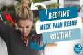 Bedtime neck pain relief routine