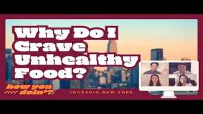 Why Do I Crave Unhealthy Food? | How You Doin'?
