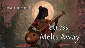 Stress Melts Away | Soft Indian Traditional Music for Meditation, Relaxation & Inner Peace