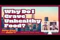 Why Do I Crave Unhealthy Food? | How