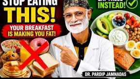 Your Breakfast Is Destroying Your Health! Eat These Foods Instead | Dr. Pardip Jamnadas
